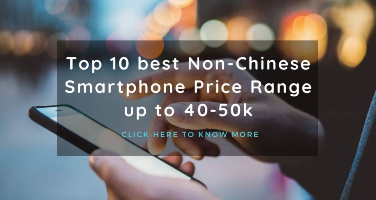 Top 10 best Non-Chinese Smartphone Price Range up to 40-50k-thedigiweb