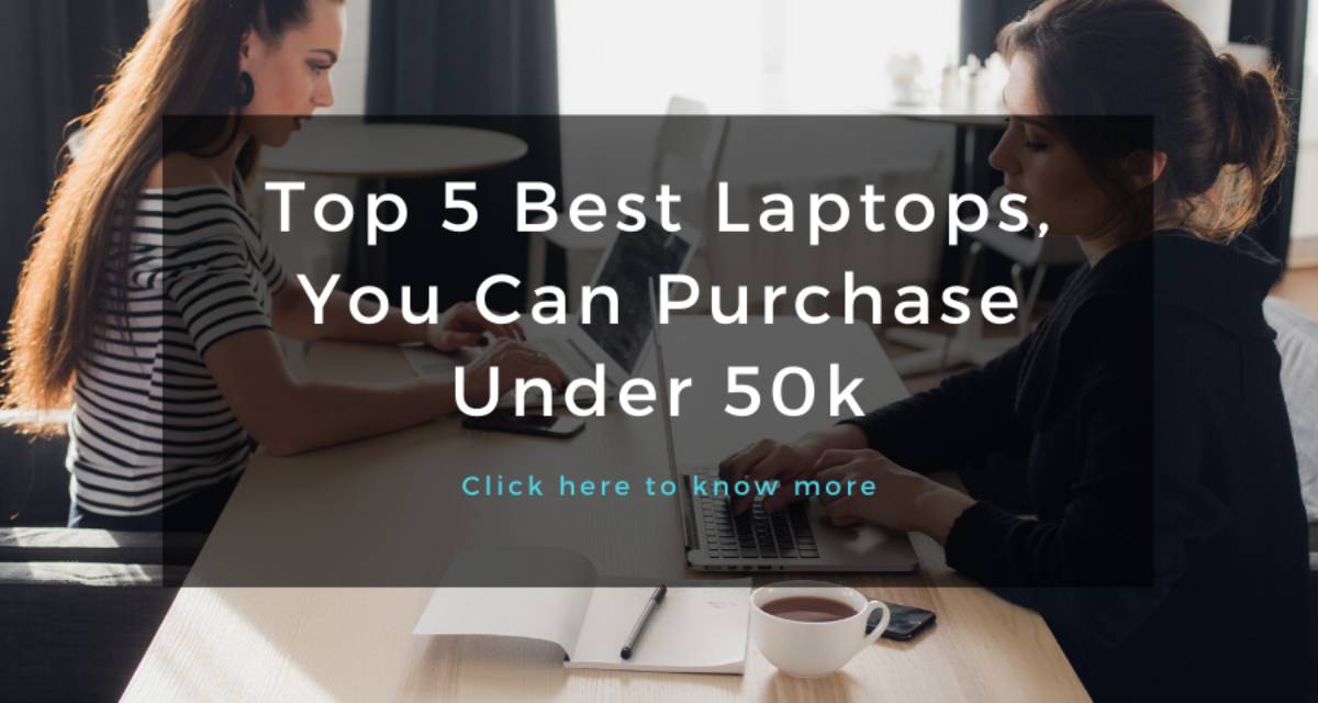 Top 5 Best Laptops, You Can Purchase Under 50k-thedigiweb