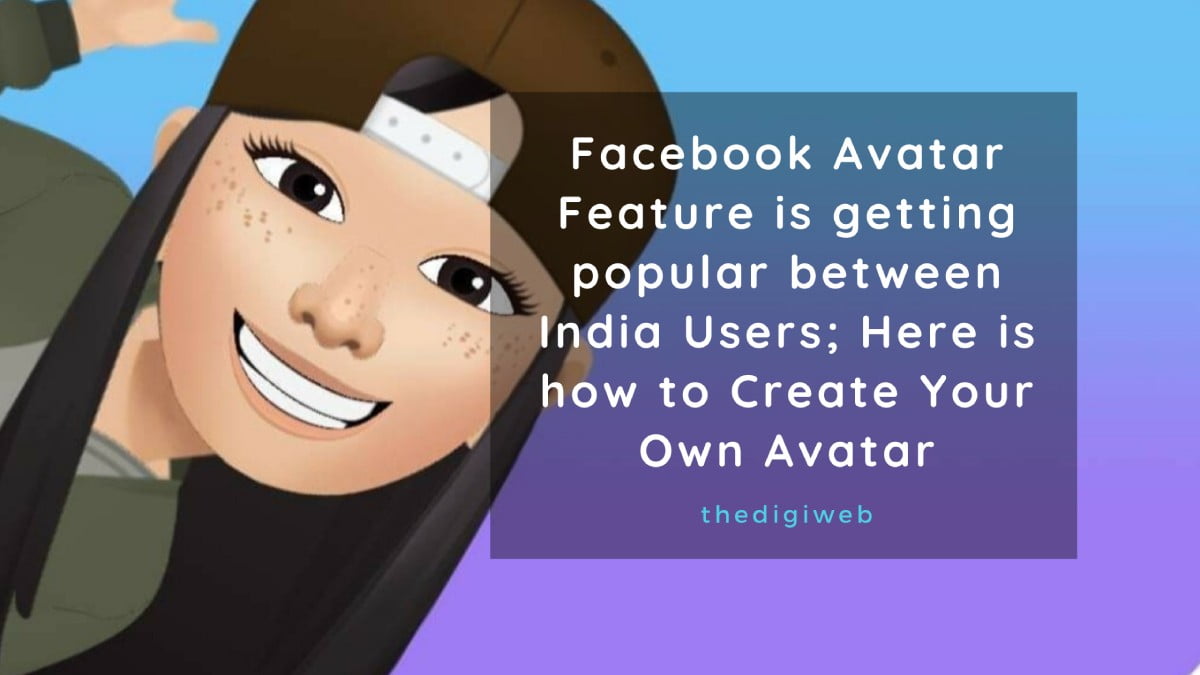 Facebook Avatar Feature is getting popular between India Users; Here is how to Create Your Own Avatar